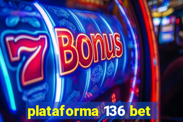 plataforma 136 bet